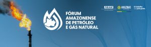 Imagem da notícia - Governo do Amazonas realiza Fórum Amazonense de Petróleo e Gás Natural