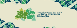 Imagem da notícia - Amazonas sedia a 5ª Conferência Regional Norte de Ciência, Tecnologia e Inovação
